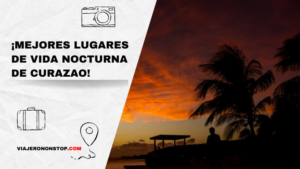 ¡Los 12 mejores lugares de vida nocturna de Curazao para visitar y pasar una noche inolvidable!